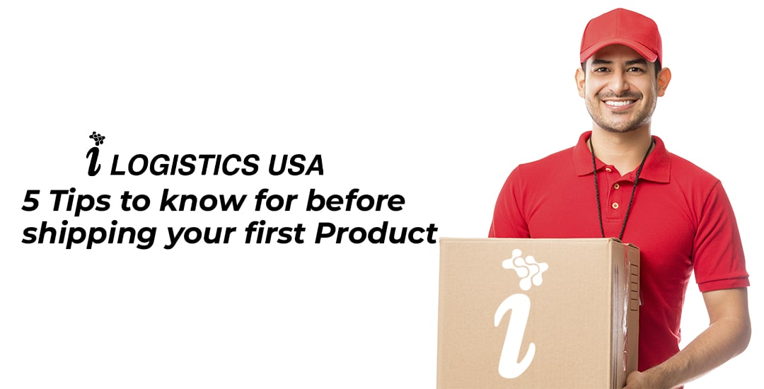 5 Tips to know for before shipping your first Product - iLogistics USA