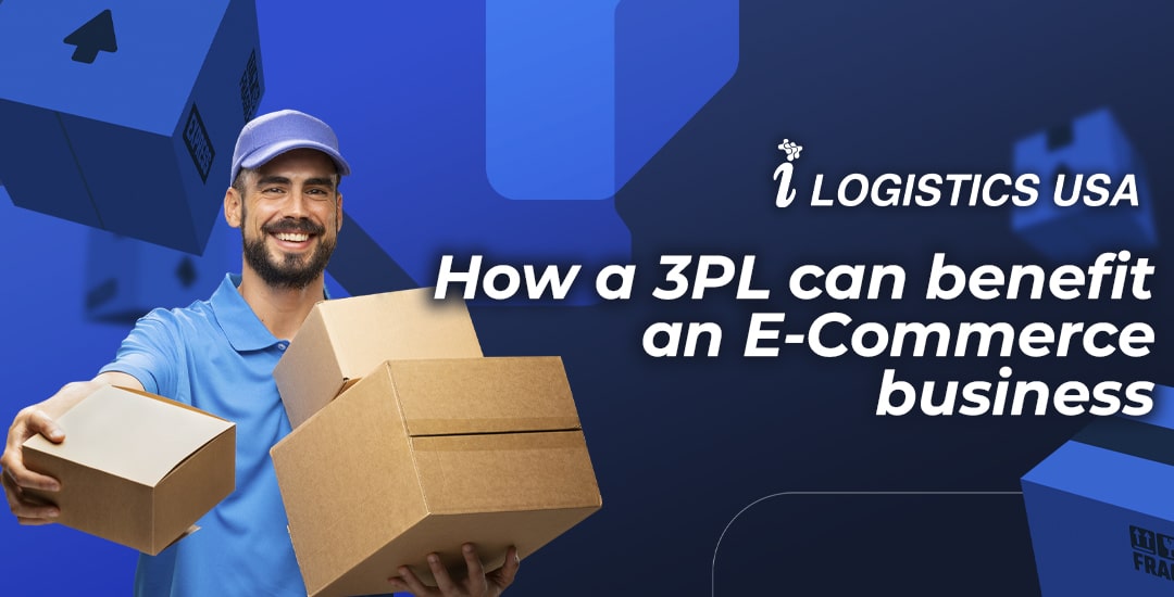 How a 3PL can benefit an E-Commerce business - iLogistics USA