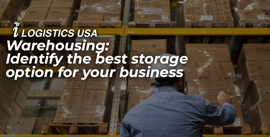 Warehousing Identify the best storage option for your business