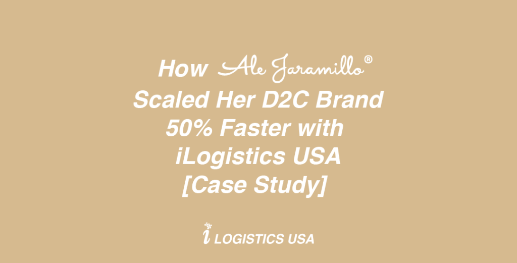 How Ale Jaramillo Scaled Her D2C Brand 50% Faster with iLogistics USA [Case Study]