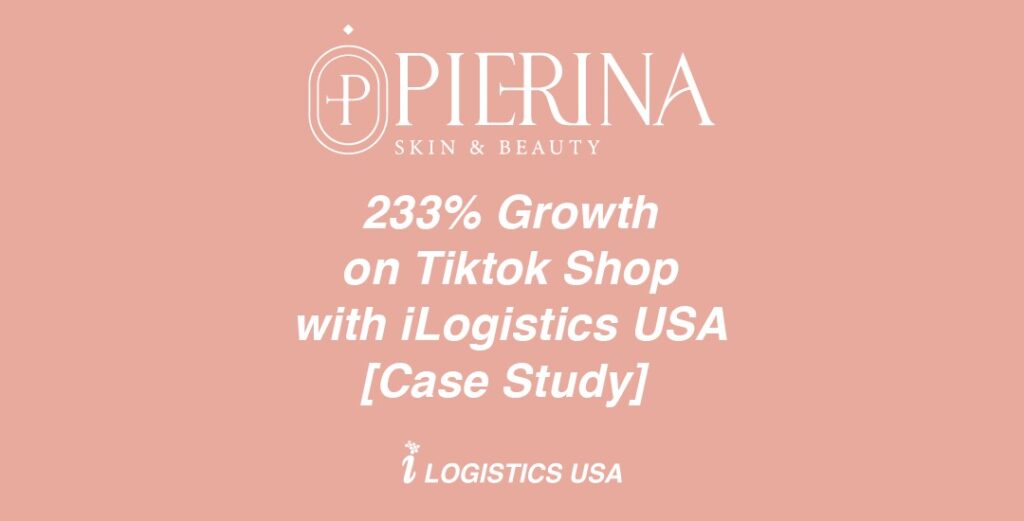 Pierina’s 233% Growth on TikTok Shop with iLogistics USA [Case Study]