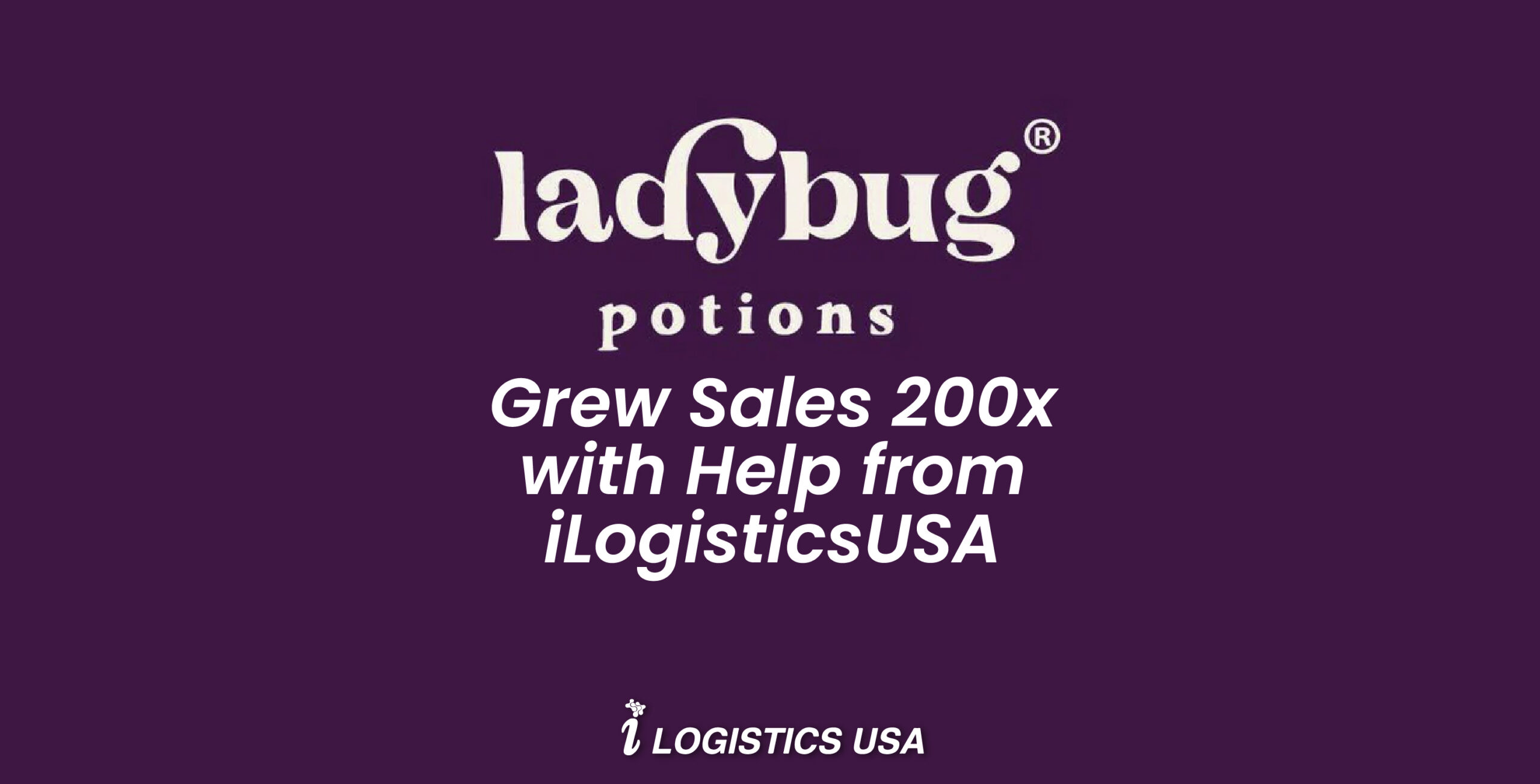 Ladybug Potions Grew Sales 200x with Help from iLogisticsUSA [Case Study]