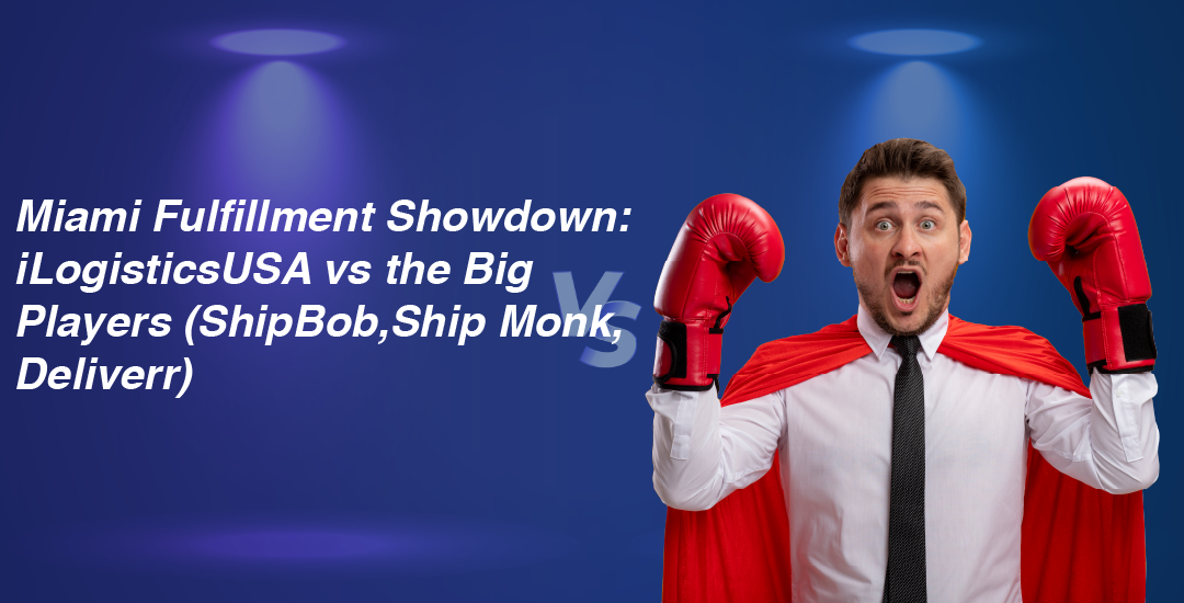 Miami Fulfillment Showdown: iLogisticsUSA vs the Big Players (ShipBob, ShipMonk, Deliverr)