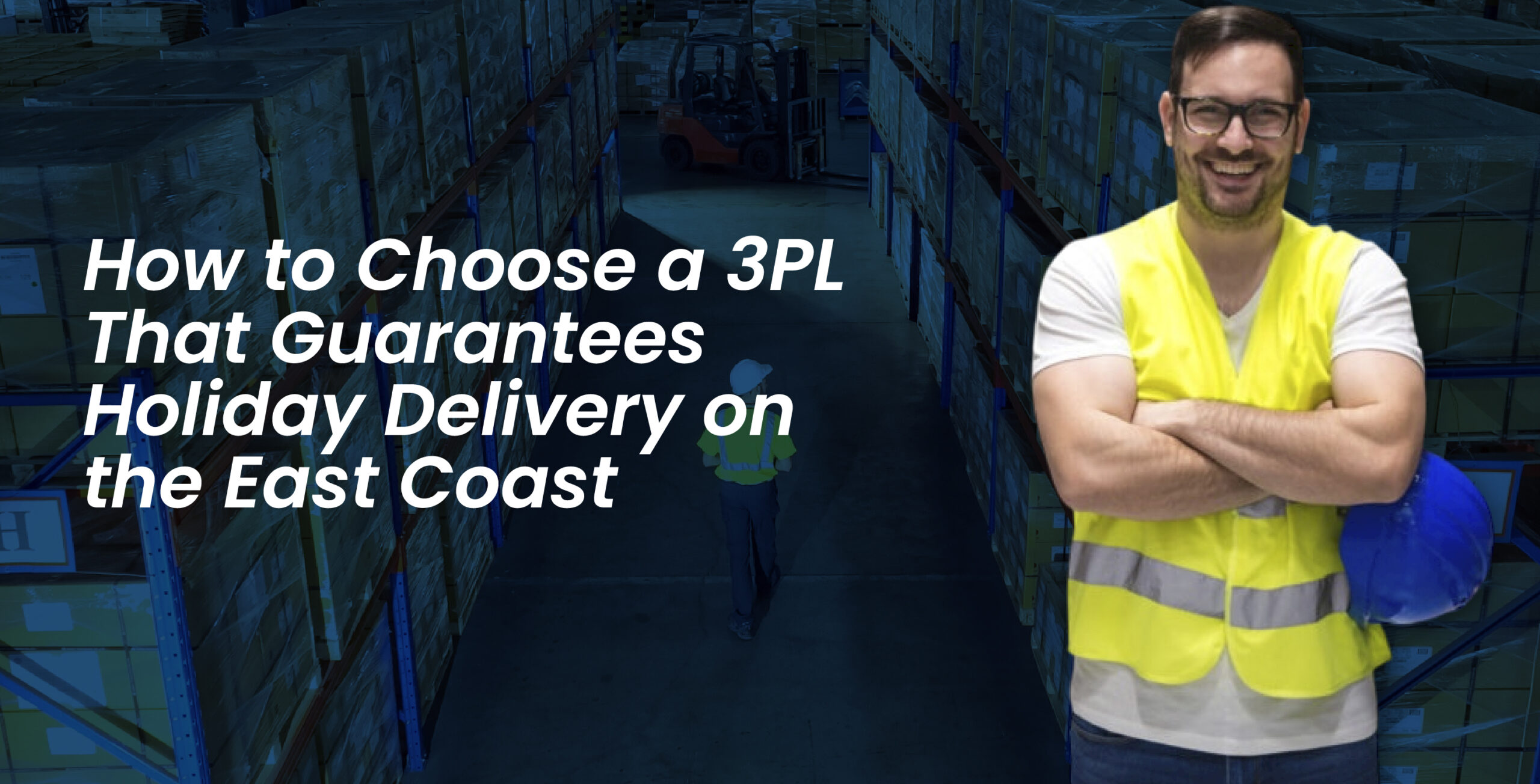 How to Choose a 3PL That Guarantees Holiday Delivery on the East Coast